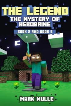 Paperback The Legend: The Mystery of Herobrine, Book Two and Book Three: (An Unofficial Minecraft Book for Kids Ages 9 - 12 (Preteen) Book