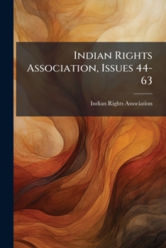 Paperback Indian Rights Association, Issues 44-63 Book