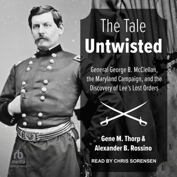 Audio CD The Tale Untwisted: General George B. McClellan, the Maryland Campaign, and the Discovery of Lee's Lost Orders Book