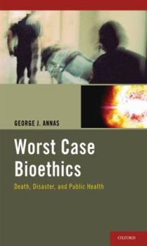 Hardcover Worst Case Bioethics: Death, Disaster, and Public Health Book