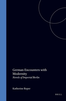 Hardcover German Encounters with Modernity: Novels of Imperial Berlin Book