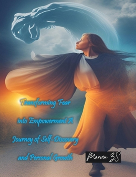 Paperback Transforming Fear into Empowerment: A Journey of Self-Discovery and Personal Growth Book
