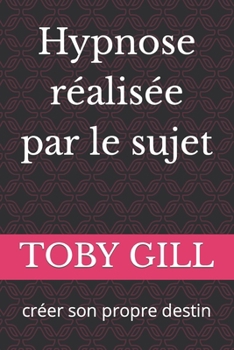 Hypnose r?alis?e par le sujet: cr?er son propre destin