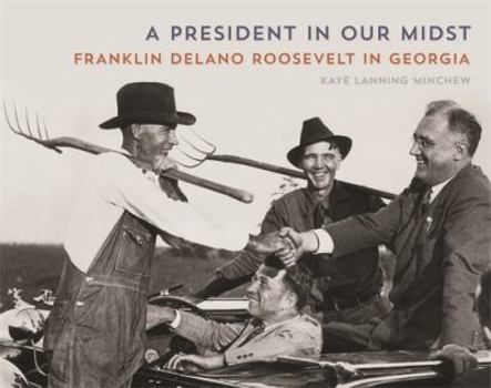 Hardcover A President in Our Midst: Franklin Delano Roosevelt in Georgia Book