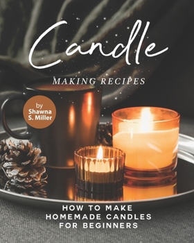 Paperback Candle Making Recipes: How to Make Homemade Candles for Beginners Book