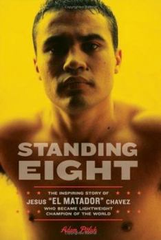 Hardcover Standing Eight: The Inspiring Story of Jesus ""El Matador"" Chavez, Who Became Lightweight Champion of the World Book