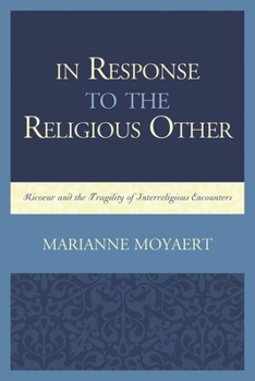 Hardcover In Response to the Religious Other: Ricoeur and the Fragility of Interreligious Encounters Book
