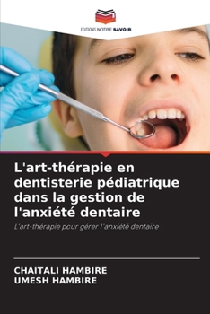 L'art-thérapie en dentisterie pédiatrique dans la gestion de l'anxiété dentaire (French Edition)