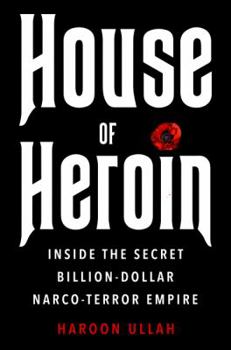 Hardcover House of Heroin: Inside the Secret Billion-Dollar Narco-Terror Empire That Is Killing America Book