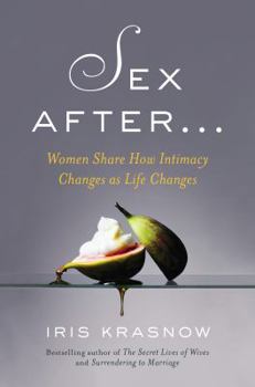 Hardcover Sex After...: Women Share How Intimacy Changes as Life Changes Book