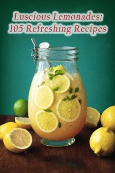 Paperback Luscious Lemonades: 105 Refreshing Recipes Book