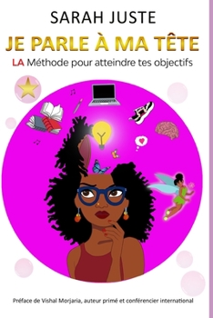 Paperback Je Parle À Ma Tête: LA Méthode pour atteindre tes objectifs [French] Book