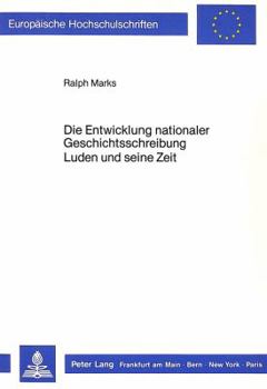 Die Entwicklung Nationaler Geschichtsschreibung- Luden Und Seine Zeit: Luden Und Seine Zeit