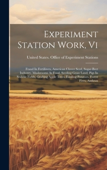 Experiment Station Work, Vi: Fraud In Fertilizers, American Clover Seed, Sugar-beet Industry, Mushrooms As Food, Seeding Grass Land, Pigs In Stubble ... Ensiling Potatoes, Forest Fires, Anthrax