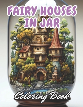 Paperback Fairy Houses in Jar Coloring Book For Adults: eautiful and High-Quality Design To Relax and Enjoy Book