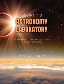 Misc. Supplies Beginning Astronomy Laboratory: A Hands-On Laboratory Course in Basic Astronomy Book