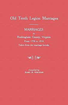 Old Tenth Legion Marriages in Rockingham County, Virginia from 1778-1816 taken from the Marriage Bonds