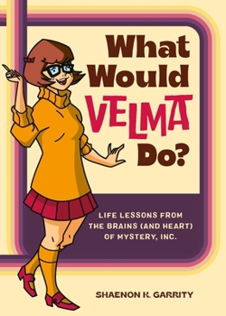Hardcover What Would Velma Do?: Life Lessons from the Brains (and Heart) of Mystery, Inc. Book