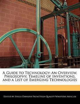 Paperback A Guide to Technology: An Overview, Philosophy, Timeline of Inventions, and a List of Emerging Technologies Book