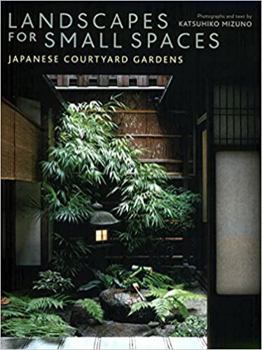 Hardcover Landscapes for Small Spaces: Japanese Courtyard Gardens Book