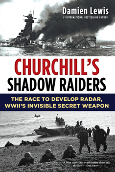 Hardcover Churchill's Shadow Raiders: The Race to Develop Radar, World War II's Invisible Secret Weapon Book