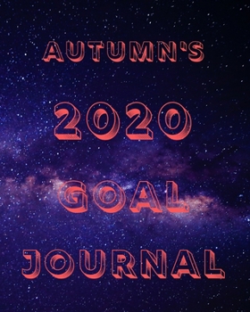 Autumn's 2020 Goal Book: 2020 New Year Planner Goal Journal Gift for Autumn  / Notebook / Diary / Unique Greeting Card Alternative