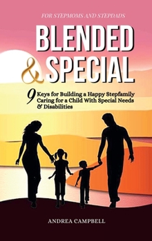 Hardcover Blended and Special: Nine Keys for Building a Happy Stepfamily Caring for a Child with Special Needs and Disabilities - For Stepmoms and St Book