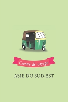 Carnet de voyage Asie du Sud-Est: Journal de voyage personnalisé à compléter - Cahier de 100 pages pour 50 destinations - Spécial Asie du Sud-Est (French Edition)