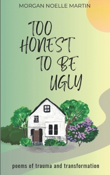 Paperback too honest to be ugly: poems of trauma and transformation Book