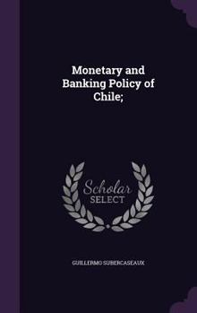 Hardcover Monetary and Banking Policy of Chile; Book