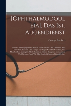 Paperback [Ophthalmodouleia], das ist, Augendienst: Newer und wolgegründter Bericht von Ursachen und Erkentnüs aller Gebrechen, Schäden und Mängel der Augen und [German] Book