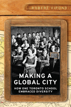 Hardcover Making a Global City: How One Toronto School Embraced Diversity Book