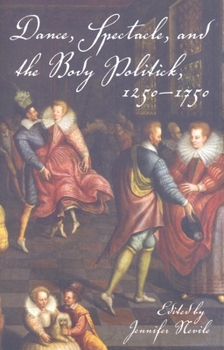 Paperback Dance, Spectacle, and the Body Politick, 1250a 1750 Book