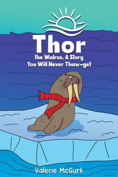 Paperback Thor the Walrus, A Story You Will Never Thaw-get Book