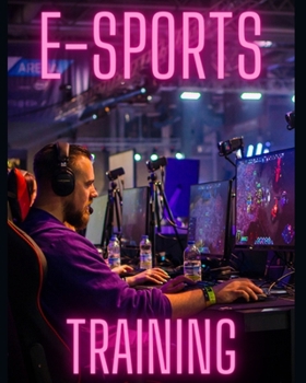 Paperback E-Sports Training: Allena le tue skills e batti i migliori giocatori [Italian] Book