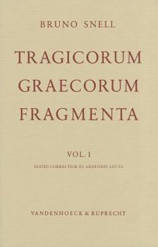 Tragicorum Graecorum Fragmenta: Vol. I: Didascaliae Tragicae. Catalogi Tragicorum Et Tragoediarum. Testimonia Et Fragmenta Tragicorum Minorum