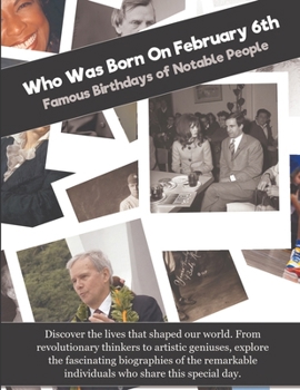 Who Was Born On February 6th: Famous Birthdays of Notable People