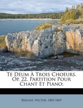 Paperback Te Deum a Trois Choeurs. Op. 22. Partition Pour Chant Et Piano; [Latin] Book