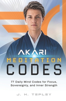 Paperback AKARI Meditation Codes: 77 Daily Mind Codes for Focus, Sovereignty, and Inner Strength Book