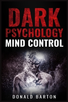 Paperback Dark Psychology Mind Control: Avoiding Narcissists and Protecting Yourself Through Psychological Warfare, Deception, Empathy, Neuro-Linguistic Progr Book