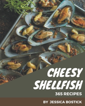 Paperback 365 Cheesy Shellfish Recipes: Home Cooking Made Easy with Cheesy Shellfish Cookbook! Book