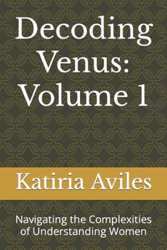 Paperback Decoding Venus: Volume 1: Navigating the Complexities of Understanding Women Book