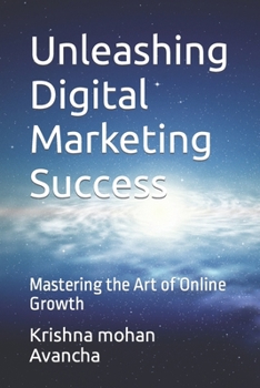 Paperback Unleashing Digital Marketing Success: Mastering the Art of Online Growth Book