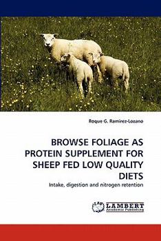 Paperback Browse Foliage as Protein Supplement for Sheep Fed Low Quality Diets Book