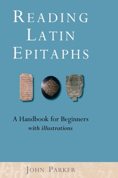 Hardcover Reading Latin Epitaphs: A Handbook for Beginners, New Edition with Illustrations Book