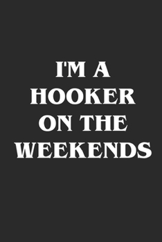 Paperback I'm A Hooker On The Weekends: Fishing Logbook Journal For fisherman/sailor/angler to write anything about fishing experience and fishing schedule wi Book