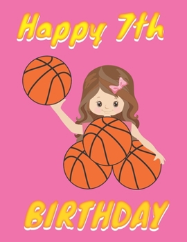 Happy 7th Birthday: Basketball Themed Cover (8.5 x 11 Inches) Blank Sketchbook For Girls For Drawing, Painting & doodling. - Cute Gifts Ideas For Basketball Lovers Players Fans For 7 Years Old Girls B