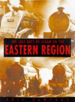 The Last Days of Steam on the Eastern Region (Sutton History Paperbacks)