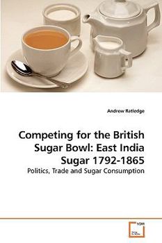 Paperback Competing for the British Sugar Bowl: East India Sugar 1792-1865 Book