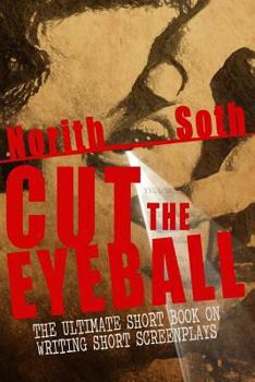 Paperback Cut The Eyeball: The Ultimate Short Book on Writing Short Screenplays Book